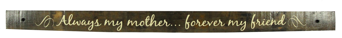 Small Whiskey Barrel Stave Sign "Always my Mother...forever my friend"