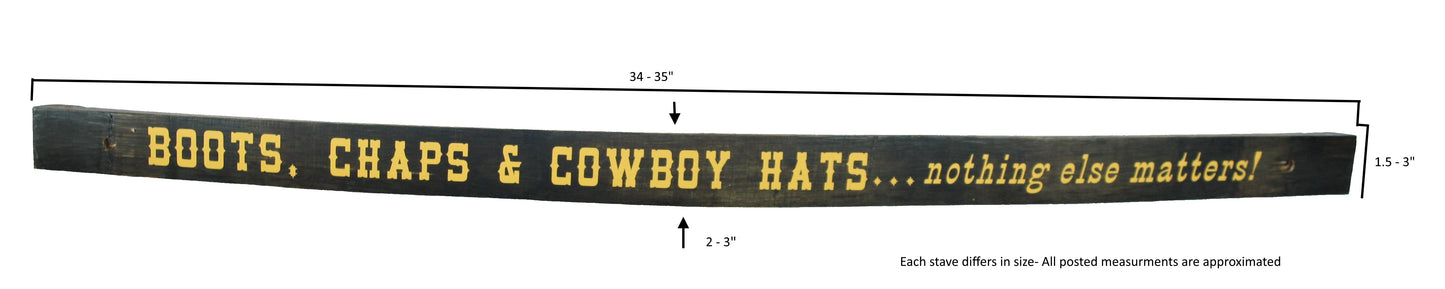 Small Whiskey Barrel Stave Sign "Boots, Chaps & Cowboy Hats...nothing else matters!"