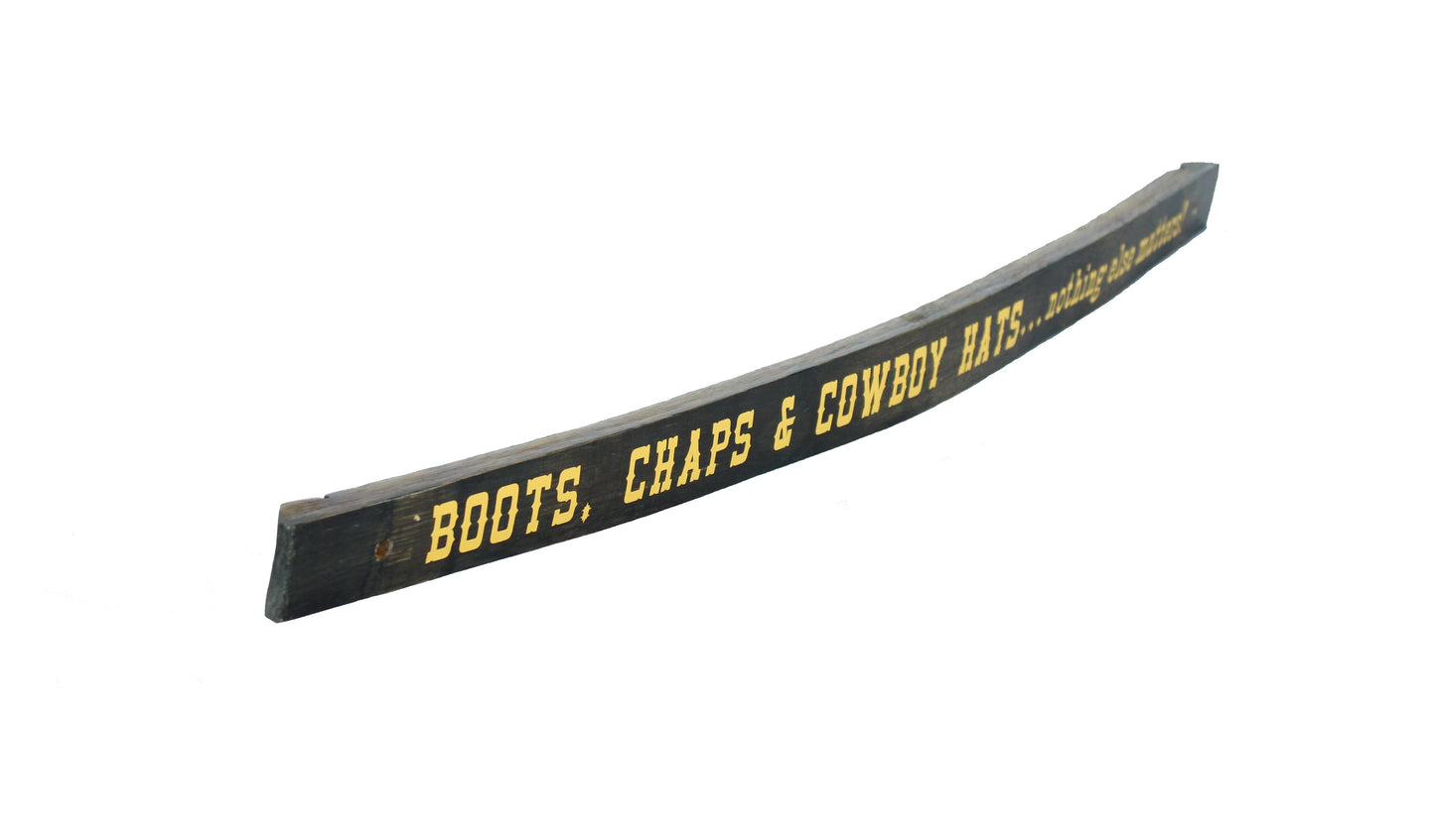 Small Whiskey Barrel Stave Sign "Boots, Chaps & Cowboy Hats...nothing else matters!"