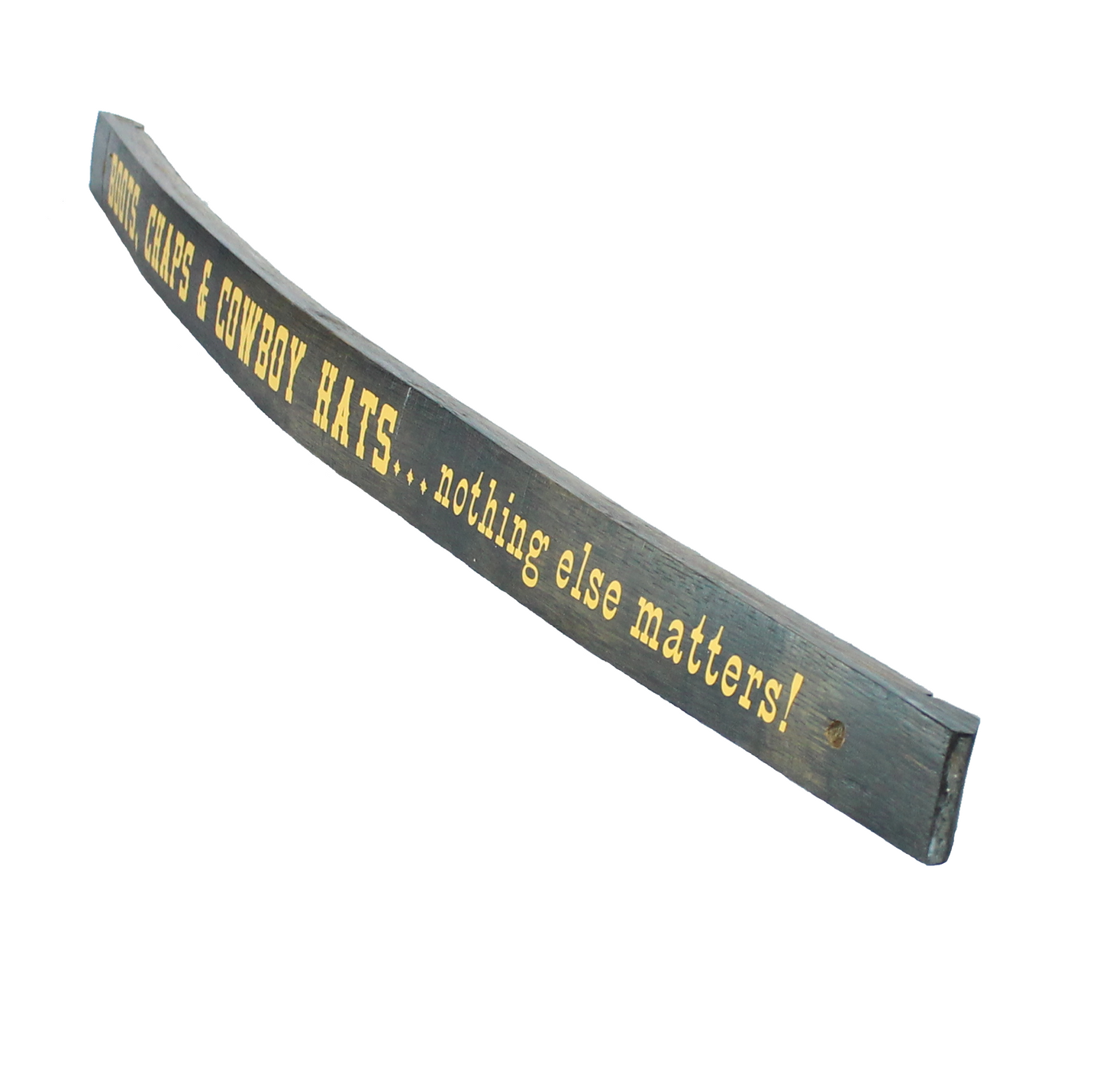 Small Whiskey Barrel Stave Sign "Boots, Chaps & Cowboy Hats...nothing else matters!"