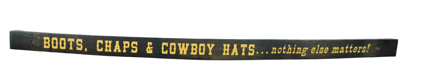 Small Whiskey Barrel Stave Sign "Boots, Chaps & Cowboy Hats...nothing else matters!"