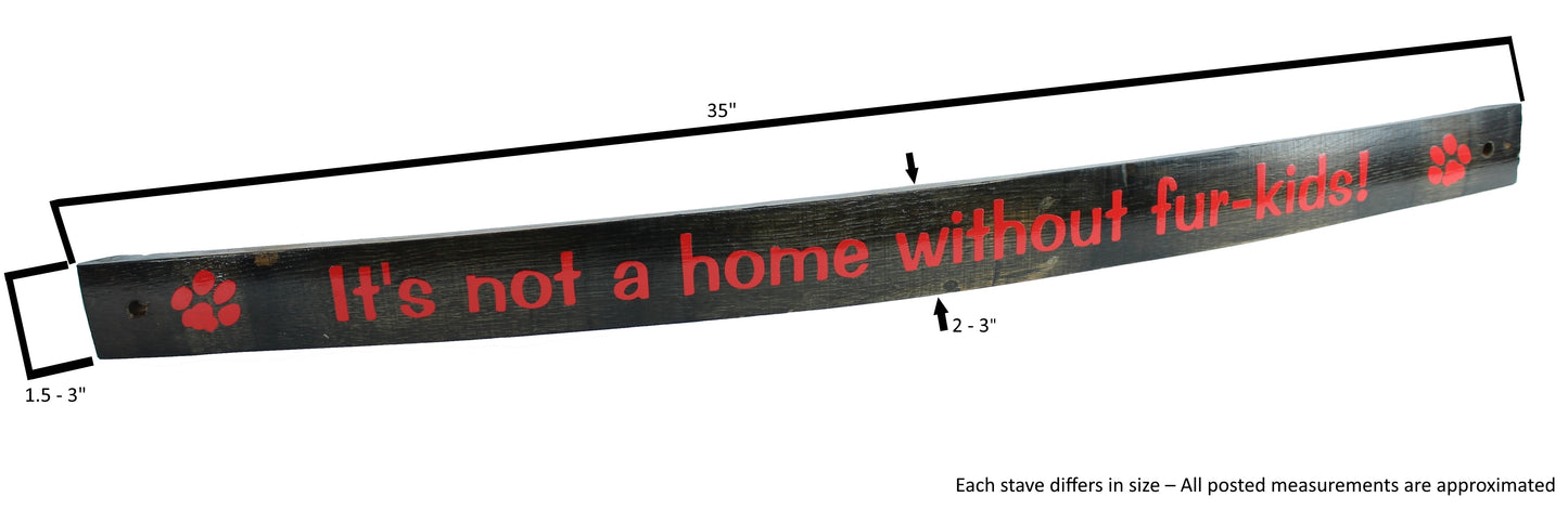Small Whiskey Barrel Stave Sign "It's not a home without fur-kids!"