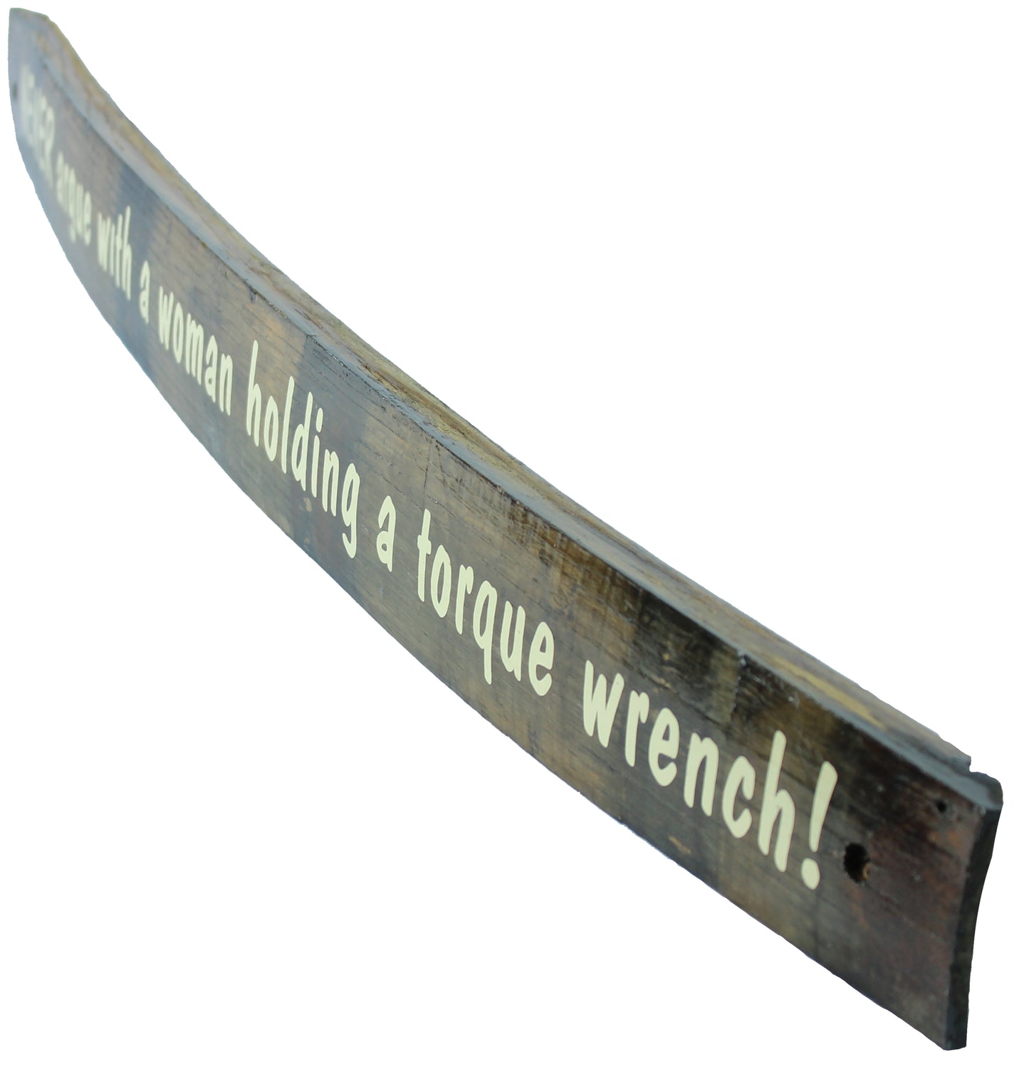 Small Whiskey Barrel Stave Sign "Never argue with a woman holding a torque wrench!"
