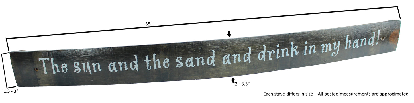 Large Whiskey Barrel Stave Sign "The sun & the sand and drink in my hand!"