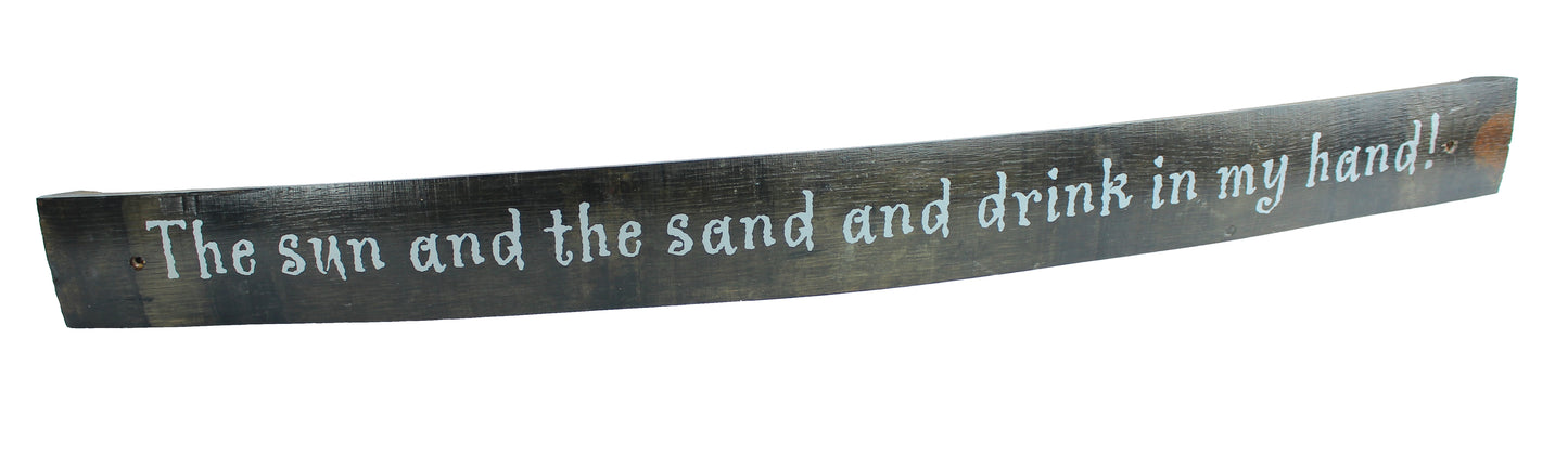 Large Whiskey Barrel Stave Sign "The sun & the sand and drink in my hand!"