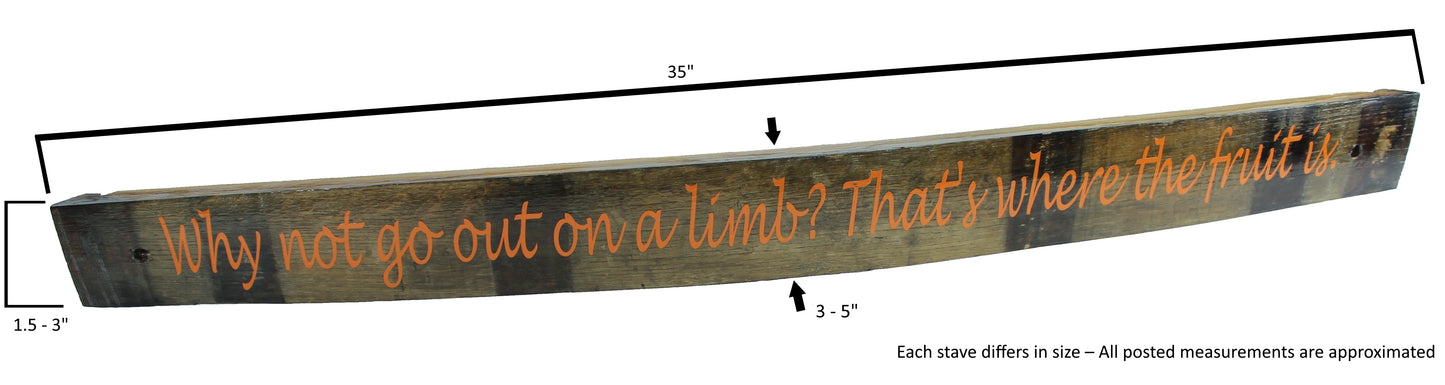Large Whiskey Barrel Stave Sign ""Why not go out on a limb? That's where the fruit is"