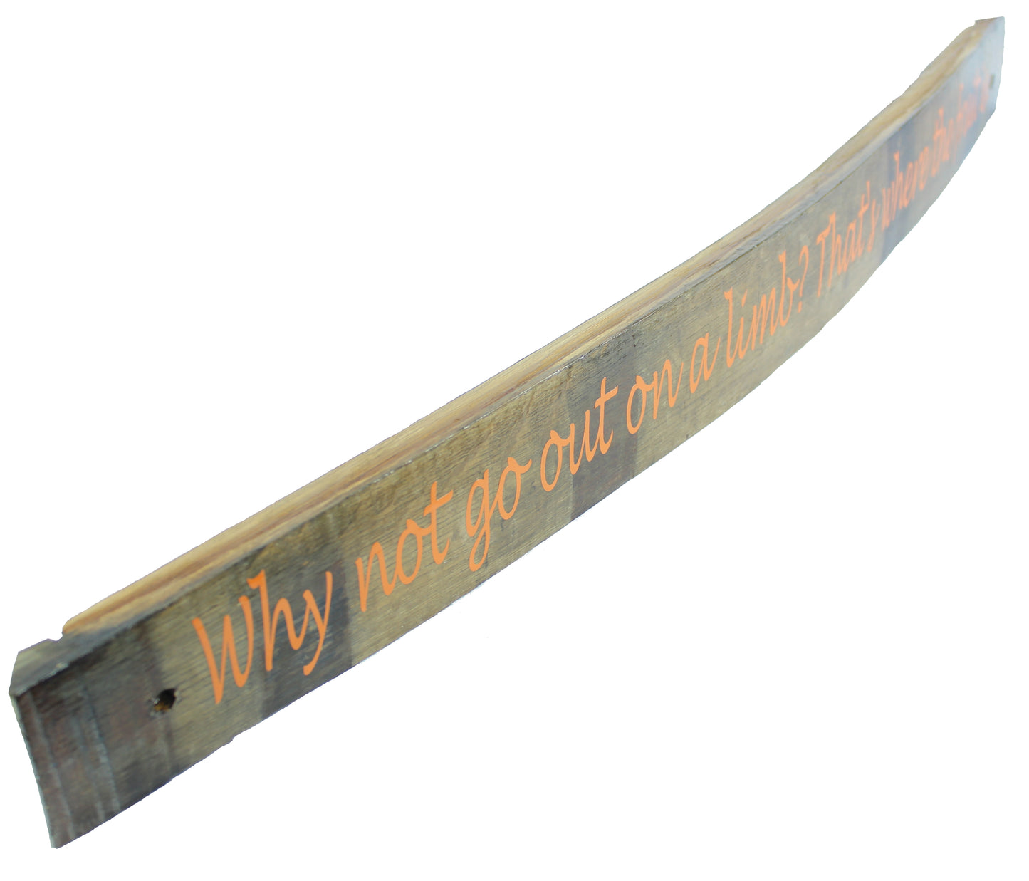 Large Whiskey Barrel Stave Sign ""Why not go out on a limb? That's where the fruit is"