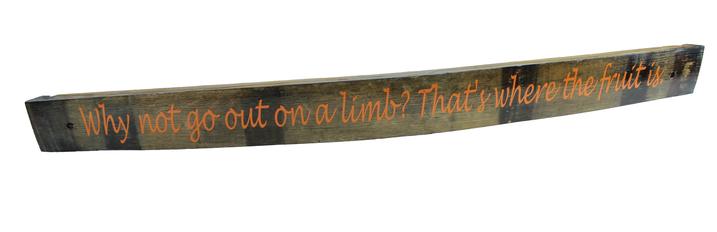 Large Whiskey Barrel Stave Sign ""Why not go out on a limb? That's where the fruit is"