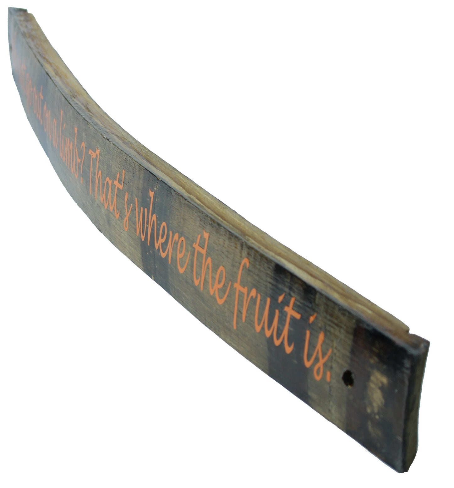 Large Whiskey Barrel Stave Sign ""Why not go out on a limb? That's where the fruit is"