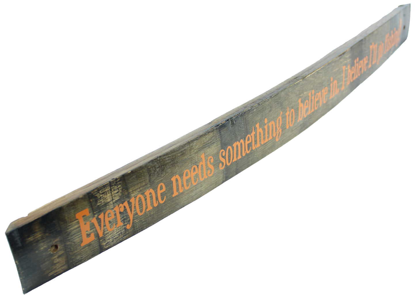 Large Whiskey Barrel Stave Sign ""Everyone needs something to believe in, I believe I'll go fishing"