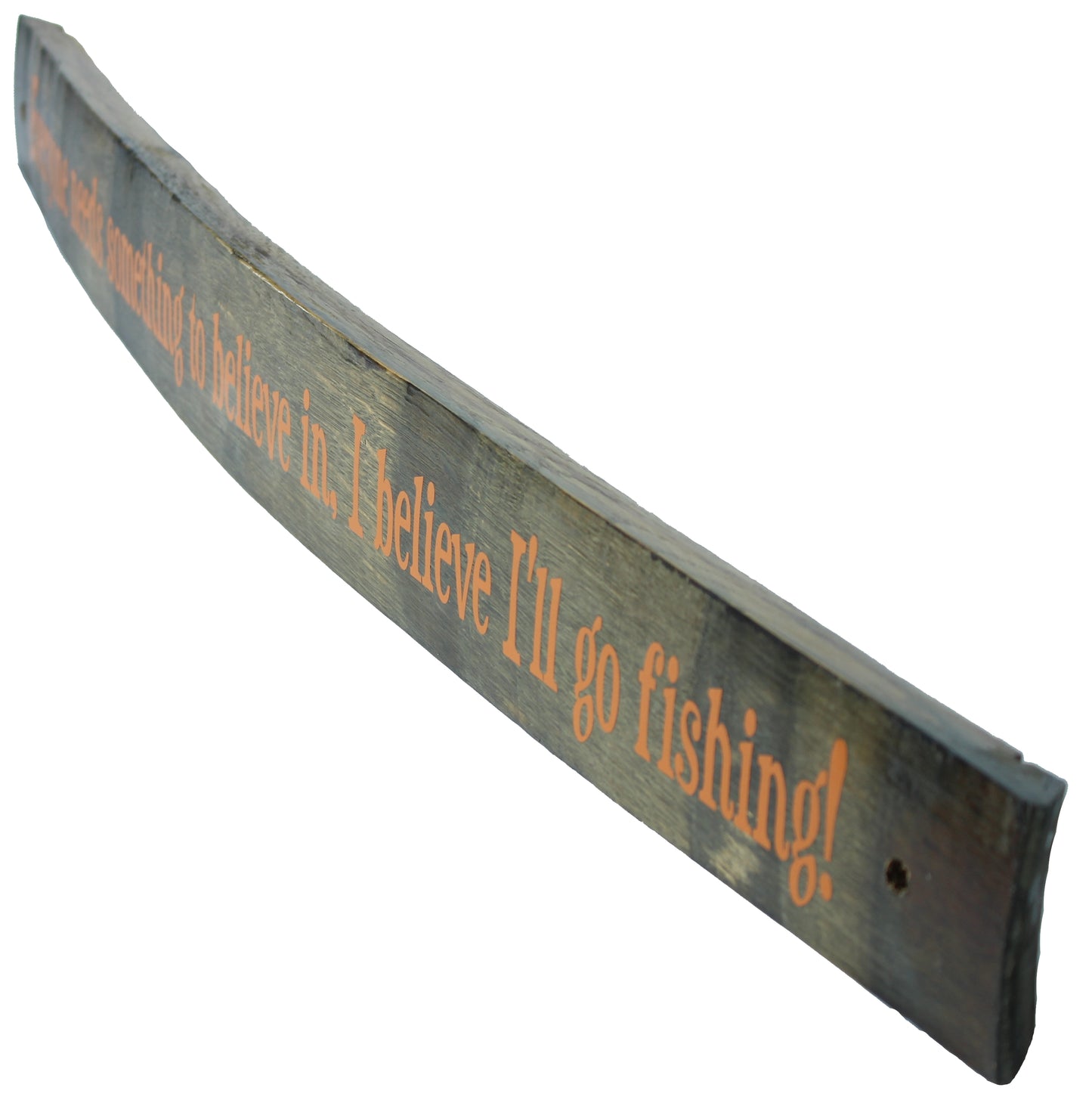 Large Whiskey Barrel Stave Sign ""Everyone needs something to believe in, I believe I'll go fishing"