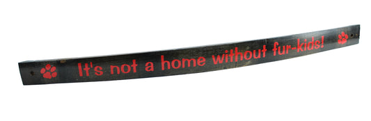 Small Whiskey Barrel Stave Sign "It's not a home without fur-kids!"