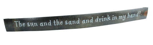 Large Whiskey Barrel Stave Sign "The sun & the sand and drink in my hand!"