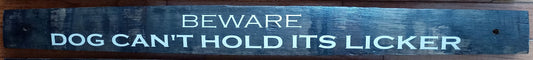 Large Whiskey Barrel Stave Sign "Beware dog can't hold its licker"